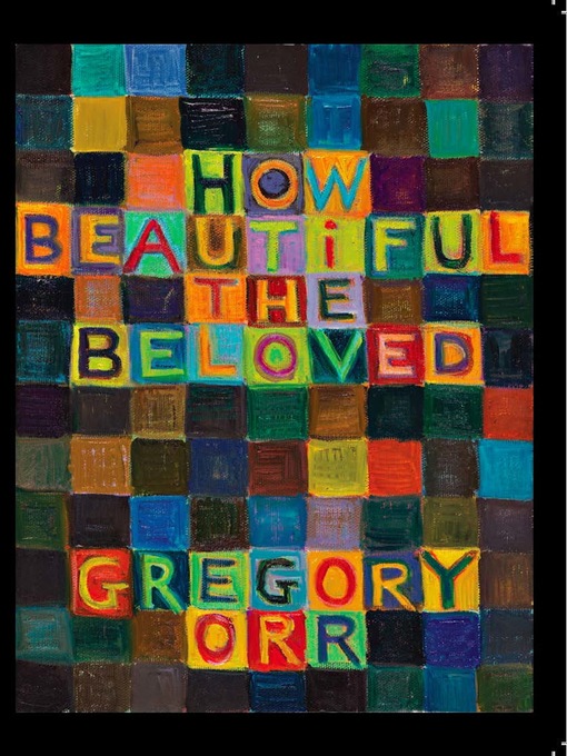 Title details for How Beautiful the Beloved by Gregory Orr - Available